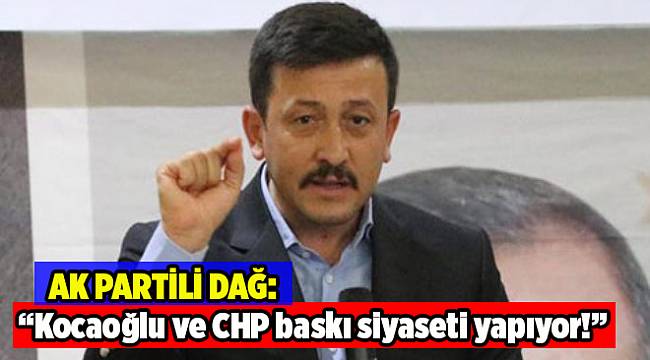 AK Partili Dağ: Kocaoğlu ve CHP, İzmir'de baskı siyaseti yapıyor