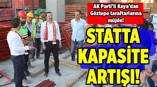 AK Partili Kaya'dan statta kapasite artışı müjdesi