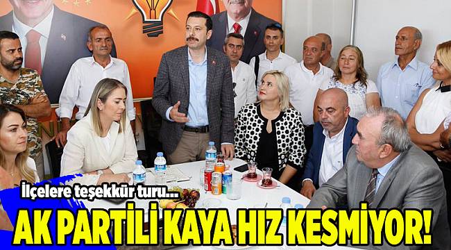 AK Partili Kaya hız kesmiyor; İlçelere teşekkür turu