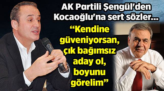 AK Partili Şengül'den Kocaoğlu'na sert sözler...