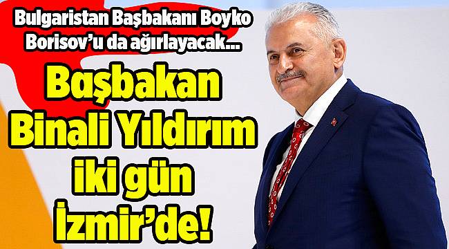 Başbakan Binali Yıldırım iki gün İzmir'de
