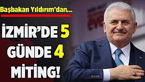 Başbakan Yıldırım’dan İzmir’de 5 günde 4 miting!