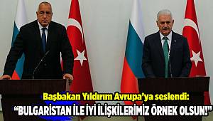 Başbakan Yıldırım İzmir’den Avrupa’ya seslendi: Bulgaristan ile iyi ilişkilerimiz örnek olsun!
