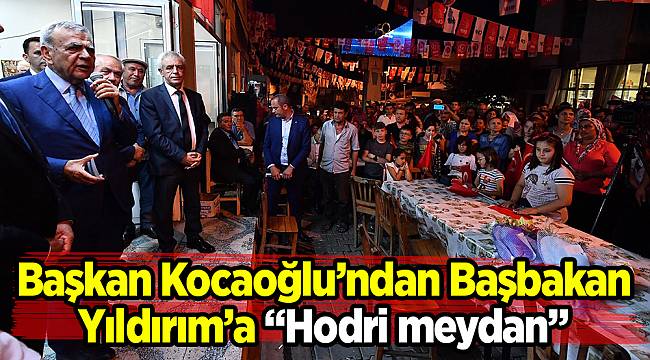 Başkan Kocaoğlu'ndan Başbakan Yıldırım'a "Hodri meydan" 