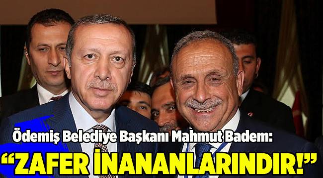 Başkan Mahmut Badem; “Zafer inananlarındır”