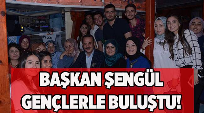 Başkan Şengül'den gençlerle seçim sohbeti