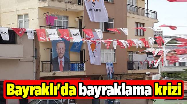 Bayraklı'da bayraklama krizi