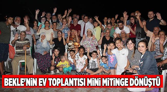 BEKLE'NİN EV TOPLANTISI MİNİ MİTİNGE DÖNÜŞTÜ