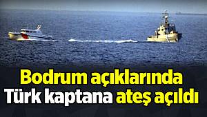 Bodrum açıklarında Türk kaptana ateş açıldı