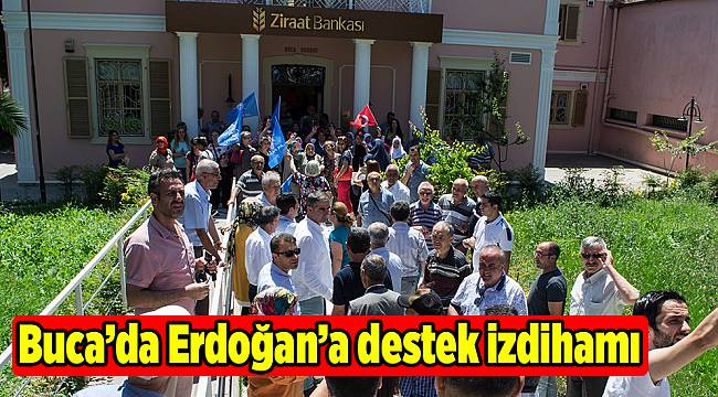 Buca’da Erdoğan’a destek izdihamı