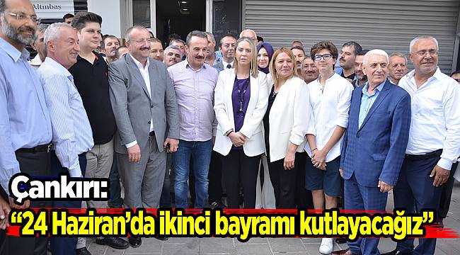 ÇANKIRI: 24 HAZİRAN’DA İKİNCİ BAYRAMI KUTLAYACAĞIZ
