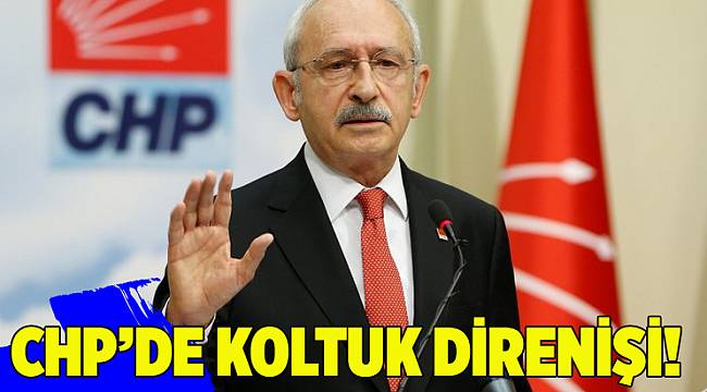 CHP’de koltuk direnişi