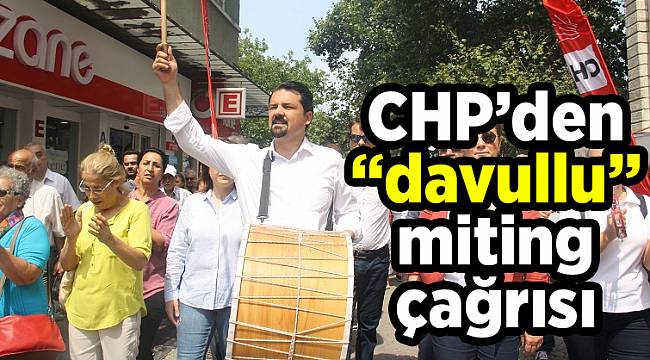 CHP’den “davullu” miting çağrısı