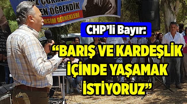 CHP'li Bayır: Barış türküleriyle yaşamak istiyoruz