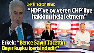 CHP’li Tacettin Bayır: “HDP’ye oy veren CHP’liye hakkımı helal etmem”