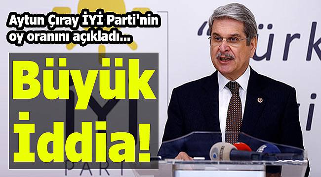 Çıray Açıkladı: "İşte İYİ Parti'nin Oy Oranı"