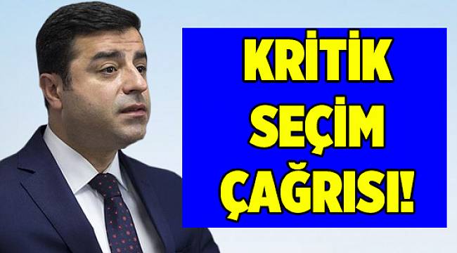 Demirtaş'tan kritik seçim çağrısı!