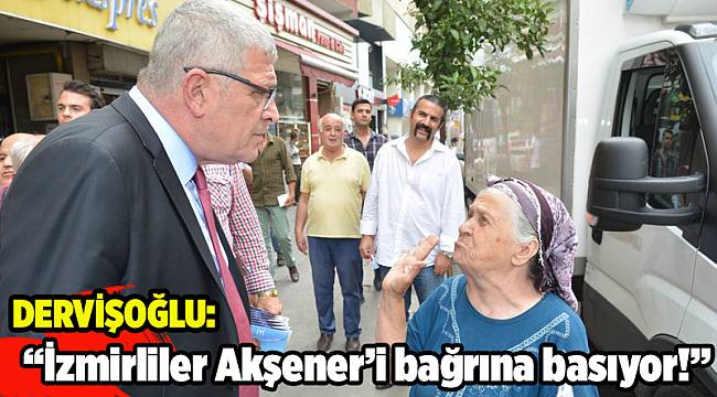 Dervişoğlu: İzmirliler Akşener'i bağrına basıyor