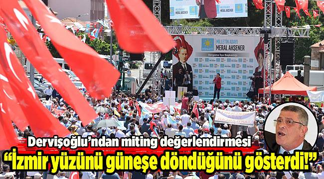 Dervişoğlu'ndan İzmir mitingi yorumu...