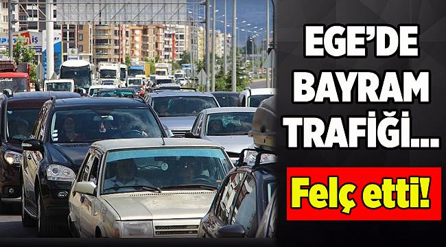 Ege'de bayram trafiği felç etti