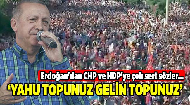 Erdoğan'dan CHP ve HDP'ye çok sert sözler...