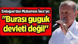 Erdoğan'dan Muharrem İnce'ye: "Burası guguk devleti değil"