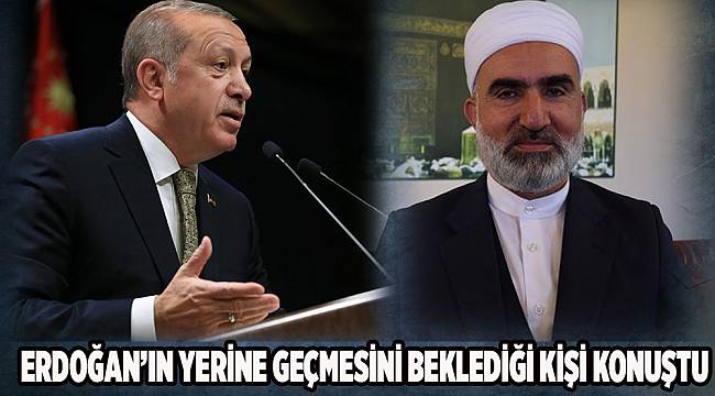 Erdoğan'ın yerine geçmesini beklediği kişi konuştu