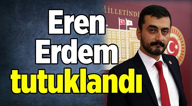Eren Erdem tutuklandı