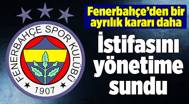 Fenerbahçe’den bir ayrılık kararı daha