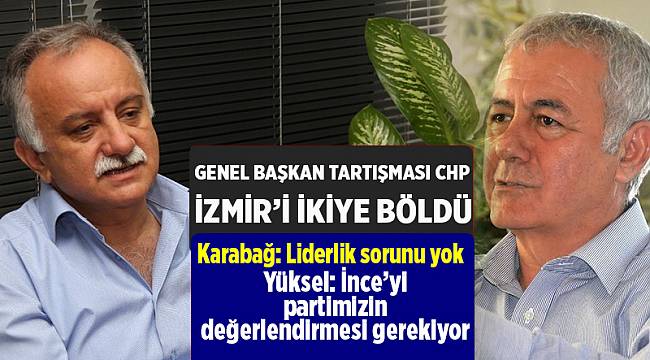 Genel Başkan tartışması CHP İzmir’i ikiye böldü
