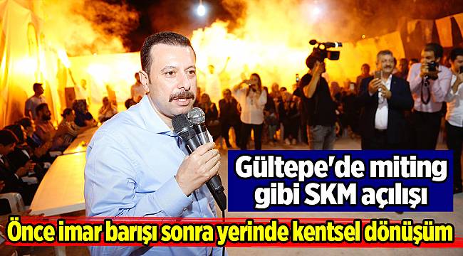 Gültepe'de miting gibi SKM açılışı