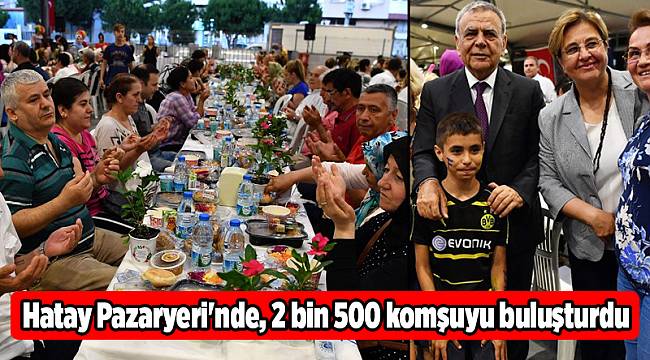 Hatay Pazaryeri&#039;nde, 2 bin 500 komşuyu buluşturdu