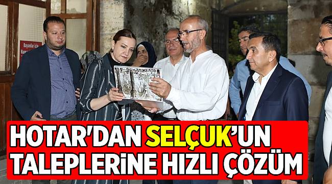 HOTAR'DAN SELÇUK’UN TALEPLERİNE HIZLI ÇÖZÜM
