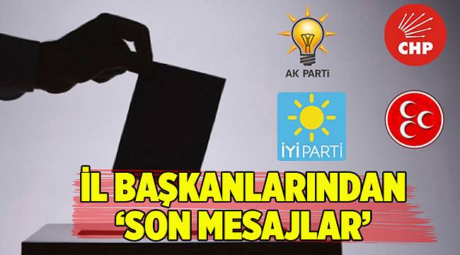 İl başkanlarından ‘Son Mesajlar’