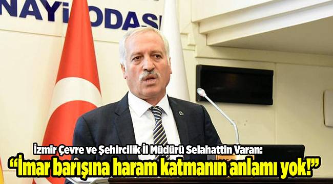 &quot;İmar barışına haram katmanın anlamı yok&quot;