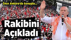 İnce Ankara'da Rakibini Açıkladı