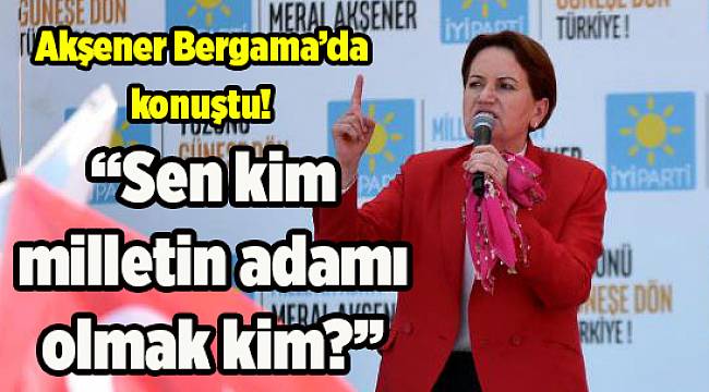 İYİ Parti CB adayı Akşener Bergama'da konuştu