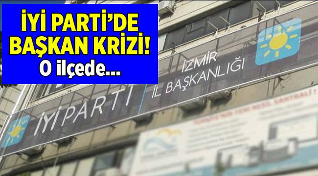 İYİ Parti'de başkan krizi: 'O ilçe...'