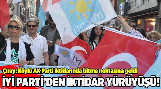 İYİ Parti'den iktidar yürüyüşü