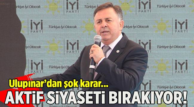 İYİ Parti Kurucu İl eski Başkanı Ulupınar'dan flaş karar: Aktif siyaseti bırakıyor