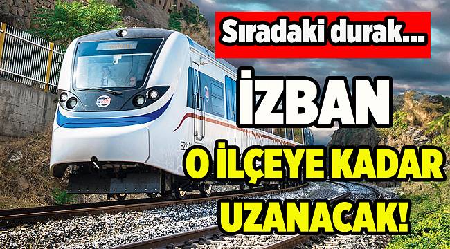 İZBAN hattı o ilçeye kadar uzanacak...