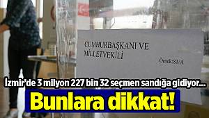 İzmir’de 3 milyon 227 bin 32 seçmen sandığa gidiyor; Bunlara dikkat!