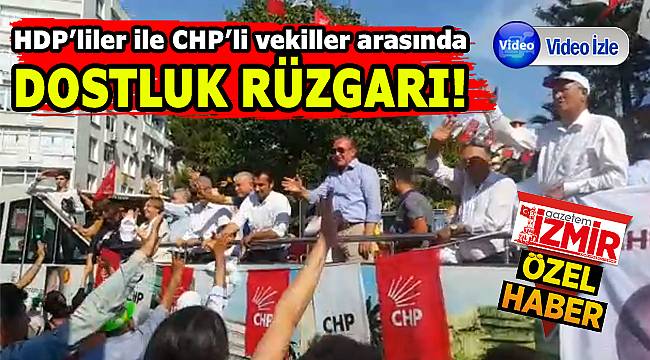 İZMİR&#039;DE CHP&#039;LİLER İLE HDP&#039;LİLER ARASINDA DOSTLUK RÜZGARI