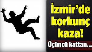 İzmir'de dengesini kaybeden adam 3. kattan düştü