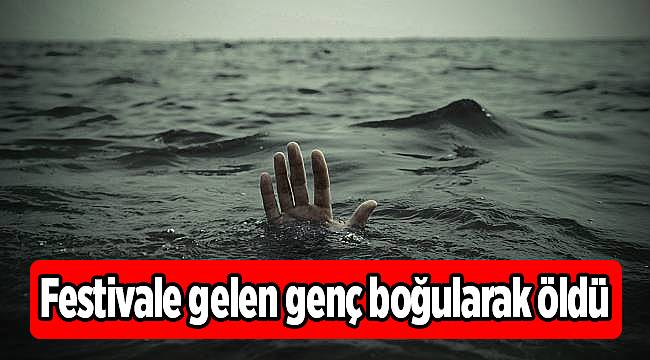 İzmir'de festivale gelen öğrenci boğularak öldü