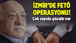 İzmir'de FETÖ operasyonu: Çok sayıda gözaltı var