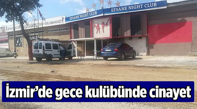 İzmir’de gece kulübünde cinayet