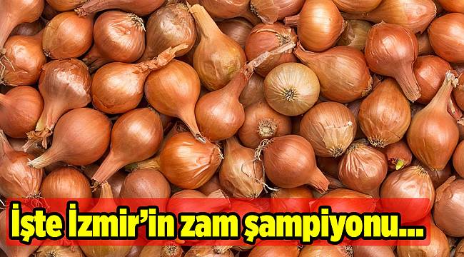 İzmir'de kuru soğan zam şampiyonu oldu