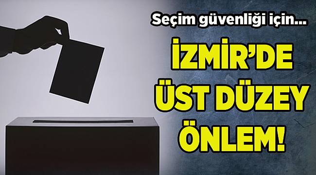 İzmir'de Millet İttifakı'ndan seçim güvenliği önlemi
