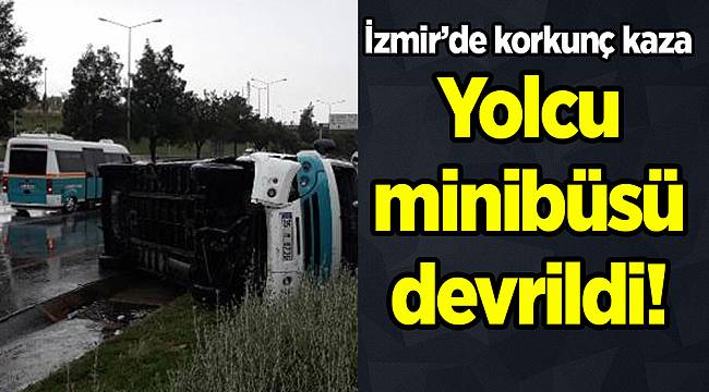İzmir'de şehir içi yolcu minibüsü devrildi